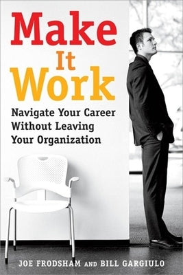 Make It Work: Navigate Your Career Without Leaving Your Organization Paperback Nicholas Brealey Publishing