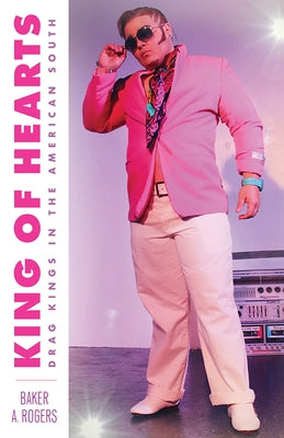 King of Hearts: Drag Kings in the American South Paperback Rutgers University Press