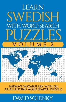 Learn Swedish with Word Search Puzzles Volume 2: Learn Swedish Language Vocabulary with 130 Challenging Bilingual Word Find Puzzles for All Ages Paperback Independently Published