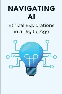 Navigating AI Ethical Explorations in a Digital Age Paperback Elio Endless Publishers