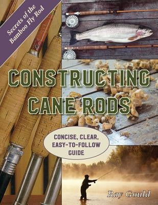 Constructing Cane Rods: Secrets of the Bamboo Fly Rod Paperback Echo Point Books & Media