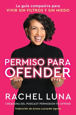 Permission to Offend \ Permiso Para Ofender (Spanish Edition): La Guía Compasiva Para Vivir Sin Filtros Y Sin Miedo by Luna, Rachel- NJ Corrections Bookstore Publishing LLC
