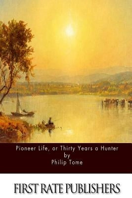 Pioneer Life, or Thirty Years a Hunter Paperback Createspace Independent Publishing Platform