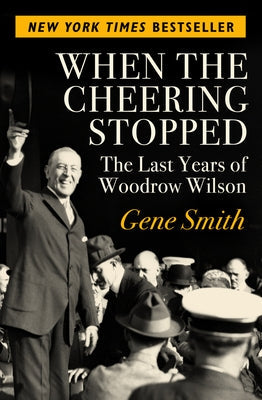 When the Cheering Stopped: The Last Years of Woodrow Wilson Paperback Open Road Media