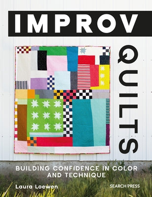 Improv Quilts: Building Confidence in Color and Technique Paperback Search Press