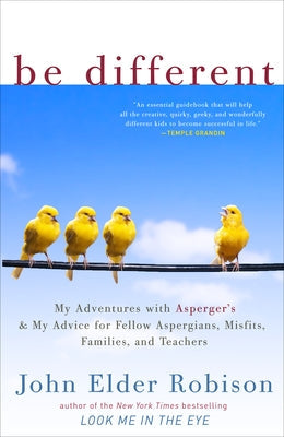 Be Different: My Adventures with Asperger's and My Advice for Fellow Aspergians, Misfits, Families, and Teachers Paperback Crown Publishing Group (NY)