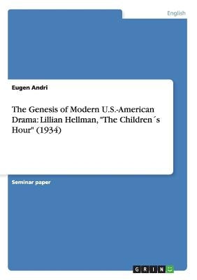 The Genesis of Modern U.S.-American Drama: Lillian Hellman, The Children´s Hour (1934) Paperback Grin Publishing