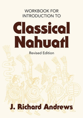 Introduction to Classical Nahuatl Workbook Paperback University of Oklahoma Press