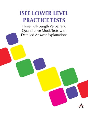 ISEE Lower Level Practice Tests: Three Full-Length Verbal and Quantitative Mock Tests with Detailed Answer Explanations Paperback Anthem Press