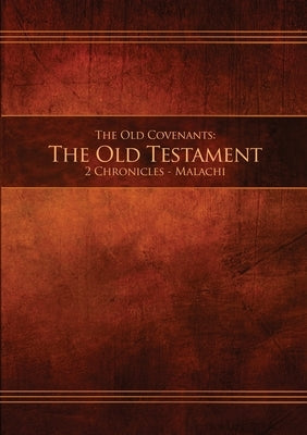 The Old Covenants, Part 2 - The Old Testament, 2 Chronicles - Malachi: Restoration Edition Paperback Paperback Restoration Scriptures Foundation