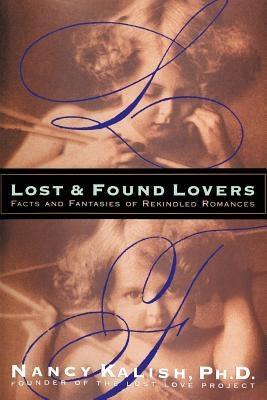 Lost and Found Lovers: Facts and Fantasies of Rekindled Romances Paperback iUniverse
