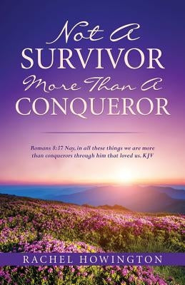 Not a Survivor More Than a Conqueror Paperback Xulon Press