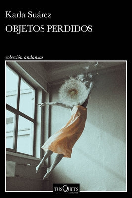 Objetos Perdidos (Novela) / Lost and Found (a Novel) by Suárez, Karla