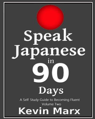 Speak Japanese in 90 Days: A Self Study Guide to Becoming Fluent Paperback Createspace Independent Publishing Platform