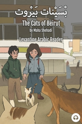 The Cats of Beirut: Levantine Arabic Reader (Lebanese Arabic) Paperback Lingualism