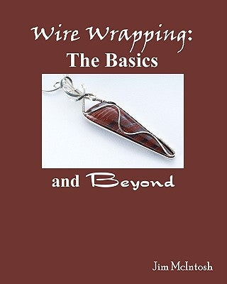 Wire Wrapping: The Basics And Beyond Paperback Createspace Independent Publishing Platform