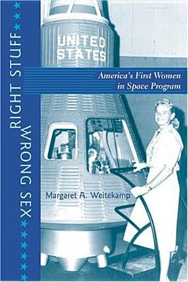 Right Stuff, Wrong Sex: America's First Women in Space Program (Revised) Paperback Johns Hopkins University Press