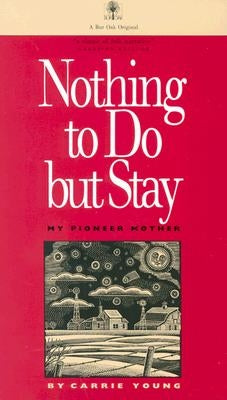Nothing to Do But Stay: My Pioneer Mother Paperback University of Iowa Press