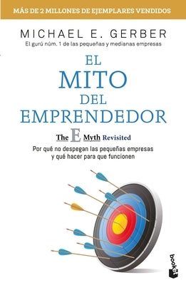 El Mito del Emprendedor / The E-Myth Revisited: Por Qué No Despegan Las Pequeñas Empresas Y Qué Hacer Para Que Funcionen /Why Most Small Businesses Do Paperback Planeta Publishing