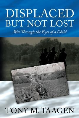 Displaced But Not Lost: War Through The Eyes Of A Child: War Through the Eyes of a Child Paperback Createspace Independent Publishing Platform