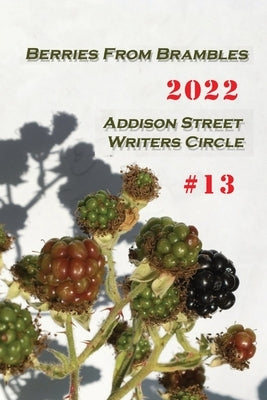 Berries From Brambles: Collection #13 Paperback Addison Street Writers Circle Publications