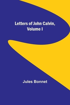 Letters of John Calvin, Volume I Paperback Alpha Edition