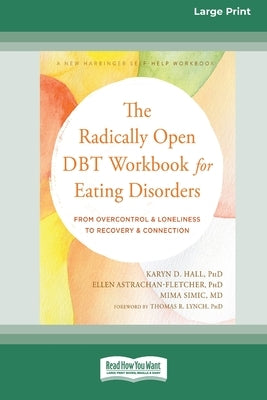 The Radically Open DBT Workbook for Eating Disorders: From Overcontrol and Loneliness to Recovery and Connection [Large Print 16 Pt Edition] Paperback ReadHowYouWant