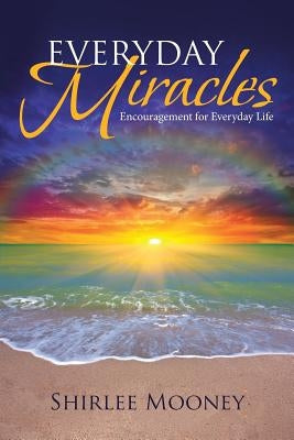 Everyday Miracles: Encouragement for Everyday Life Paperback Christian Faith Publishing, Inc