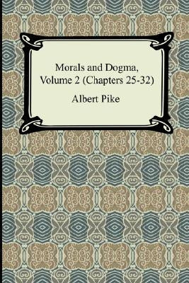 Morals and Dogma, Volume 2 (Chapters 25-32) Paperback Digireads.com