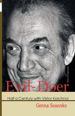 Evil-Doer: Half a Century with Viktor Korchnoi Paperback Limited Liability Company Elk and Ruby Publis