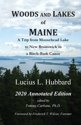 Woods And Lakes of Maine - 2020 Annotated Edition: A Trip from Moosehead Lake to New Brunswick in a Birch-Bark Canoe Paperback Burnt Jacket Publishing