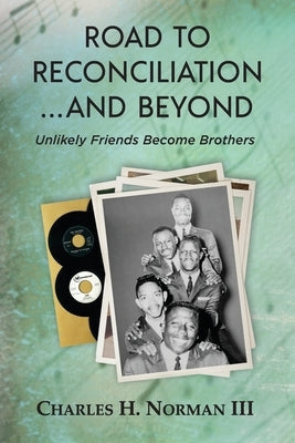 Road to Reconciliation... And Beyond Unlikely Friends Become Brothers Paperback Heirloom Editions