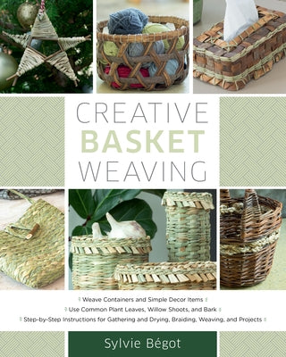 Creative Basket Weaving: Step-By-Step Instructions for Gathering and Drying, Braiding, Weaving, and Projects Stackpole Books
