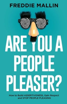 Are You a People-Pleaser?: How to Build Assertiveness, Gain Respect and Stop People-Pleasing Paperback Freddie Mallin