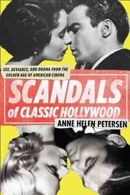 Scandals of Classic Hollywood: Sex, Deviance, and Drama from the Golden Age of American Cinema Plume Books