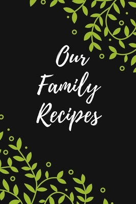 Our Family Recipes: Favorite Recipes, Food Cookbook Design,100 pages, 6x9" Paperback Independently Published