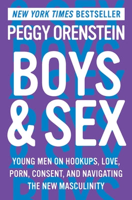 Boys & Sex: Young Men on Hookups, Love, Porn, Consent, and Navigating the New Masculinity Paperback Harper Paperbacks