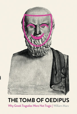 The Tomb of Oedipus: Why Greek Tragedies Were Not Tragic Paperback Verso