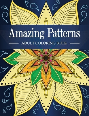 Amazing Patterns: Adult Coloring Book with Fun, Relaxing and Stress Relieving Mandala Style Patterns Coloring Pages Paperback Daniel Designs