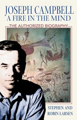 Joseph Campbell: A Fire in the Mind: The Authorized Biography Paperback Inner Traditions International