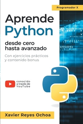 Aprende Python desde cero hasta avanzado by Reyes Ochoa, Xavier