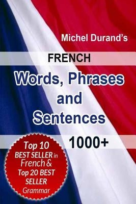 French Words, Phrases and Sentences.: 1000+ Paperback Createspace Independent Publishing Platform