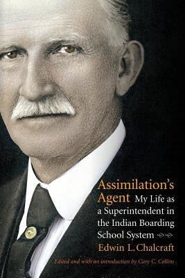 Assimilation's Agent: My Life as a Superintendent in the Indian Boarding School System Paperback University of Nebraska Press
