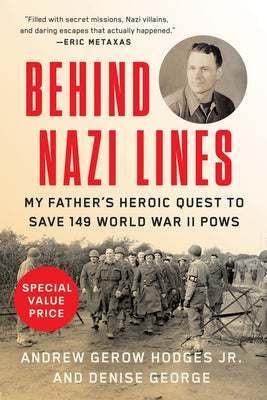 Behind Nazi Lines: My Father's Heroic Quest to Save 149 World War II POWs Dutton Caliber