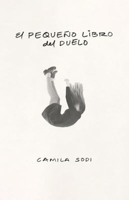 El Pequeño Libro del Duelo / The Small Book of Grief by Sodi, Camila