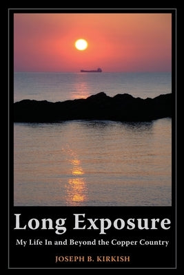 Long Exposure: My Life In and Beyond the Copper Country Paperback Mission Point Press