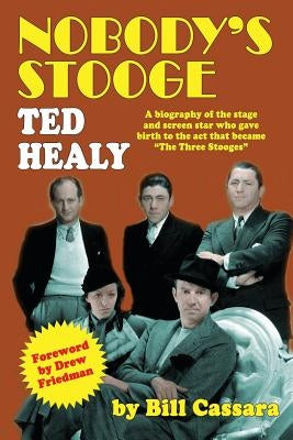 Nobody's Stooge: Ted Healy Paperback BearManor Media