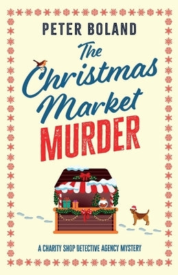 The Christmas Market Murder: an absolutely gripping British mystery full of twists by Boland, Peter