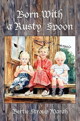 Born With a Rusty Spoon: An Artist's Memoir Paperback Plain View Press, LLC