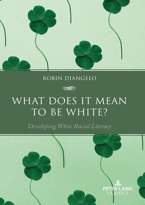 What Does It Mean to Be White?: Developing White Racial Literacy Paperback Peter Lang Inc., International Academic Publi